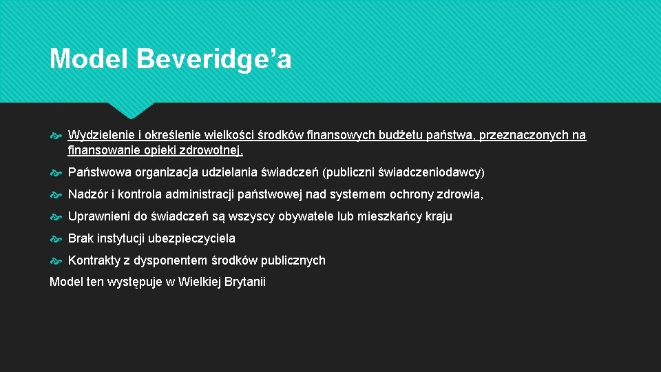 Model Beveridge’a Wydzielenie i określenie wielkości środków finansowych budżetu państwa, przeznaczonych na finansowanie opieki