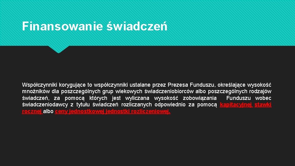 Finansowanie świadczeń Współczynniki korygujące to współczynniki ustalane przez Prezesa Funduszu, określające wysokość mnożników dla