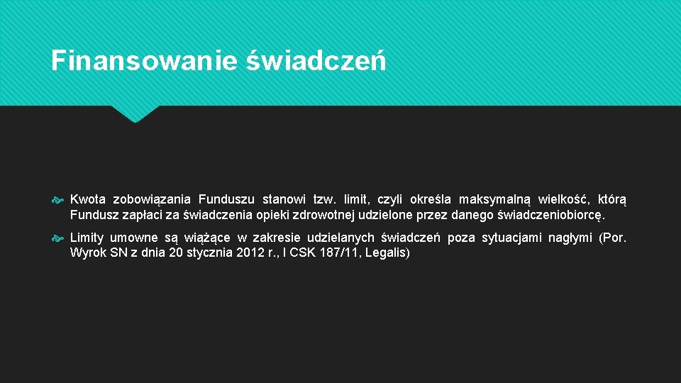 Finansowanie świadczeń Kwota zobowiązania Funduszu stanowi tzw. limit, czyli określa maksymalną wielkość, którą Fundusz
