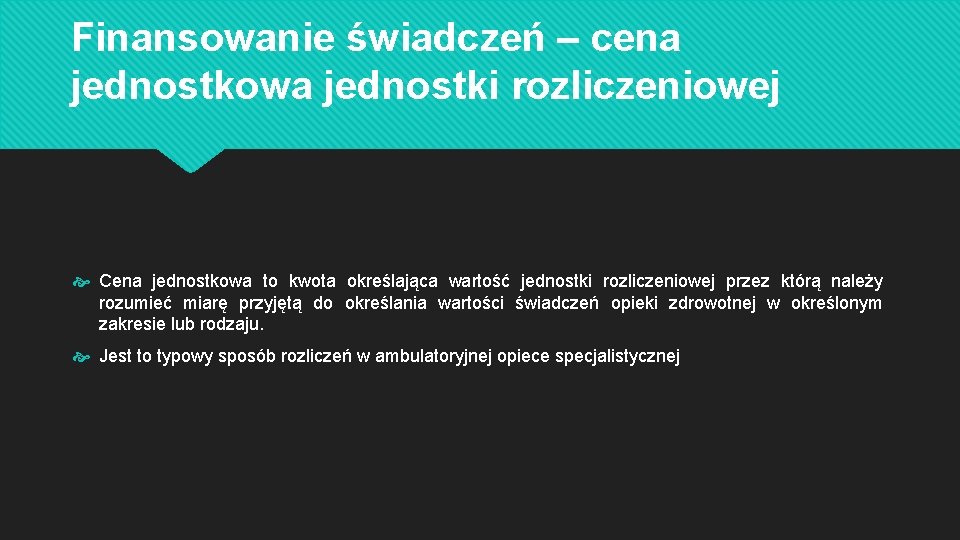 Finansowanie świadczeń – cena jednostkowa jednostki rozliczeniowej Cena jednostkowa to kwota określająca wartość jednostki