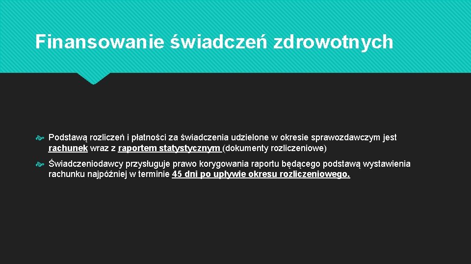 Finansowanie świadczeń zdrowotnych Podstawą rozliczeń i płatności za świadczenia udzielone w okresie sprawozdawczym jest
