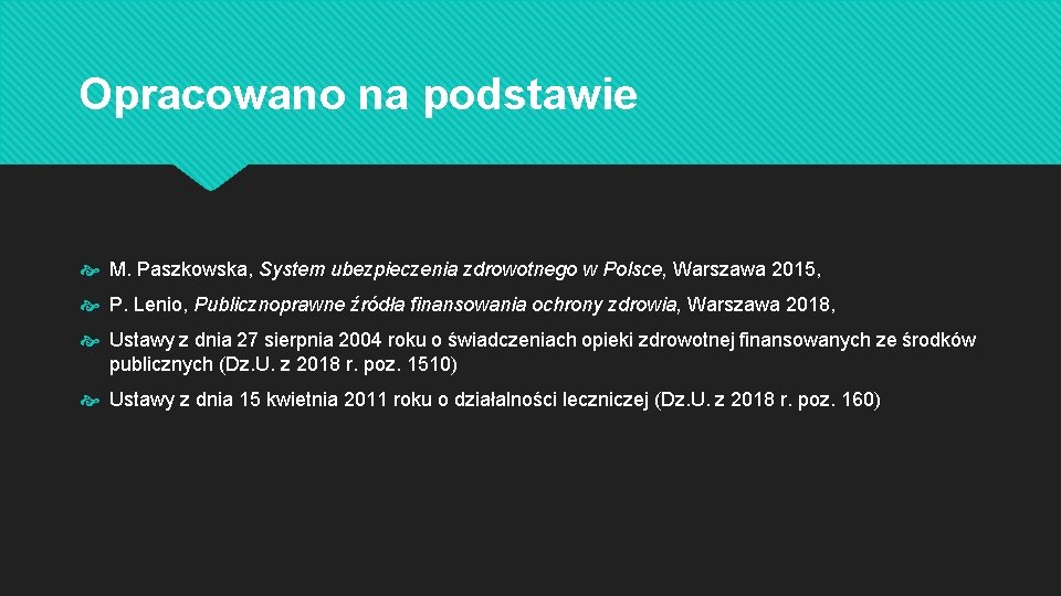 Opracowano na podstawie M. Paszkowska, System ubezpieczenia zdrowotnego w Polsce, Warszawa 2015, P. Lenio,