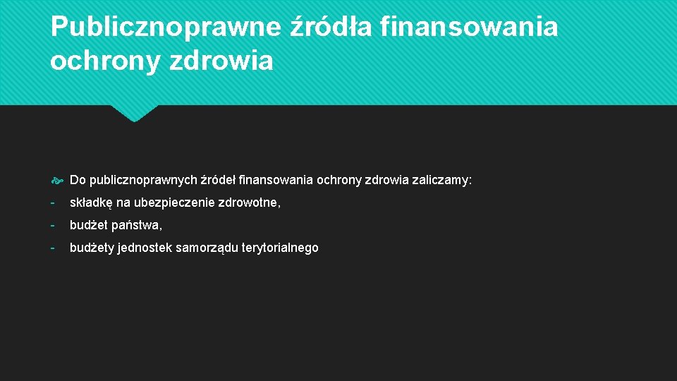 Publicznoprawne źródła finansowania ochrony zdrowia Do publicznoprawnych źródeł finansowania ochrony zdrowia zaliczamy: - składkę