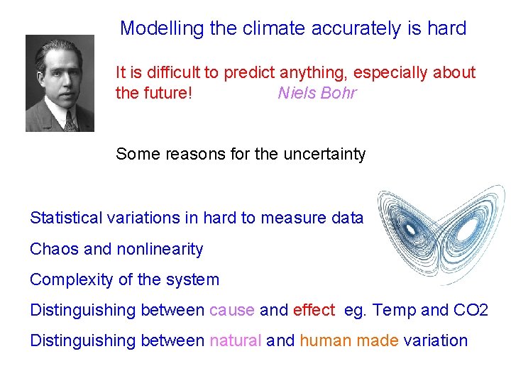 Modelling the climate accurately is hard It is difficult to predict anything, especially about