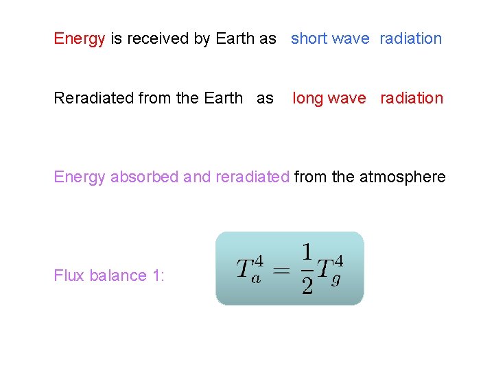 Energy is received by Earth as short wave radiation Reradiated from the Earth as