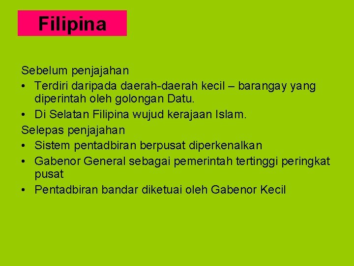 Filipina Sebelum penjajahan • Terdiri daripada daerah-daerah kecil – barangay yang diperintah oleh golongan