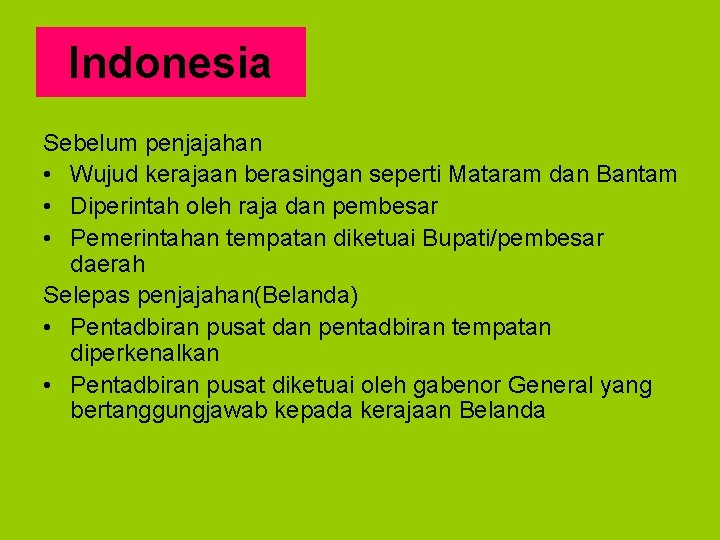 Indonesia Sebelum penjajahan • Wujud kerajaan berasingan seperti Mataram dan Bantam • Diperintah oleh