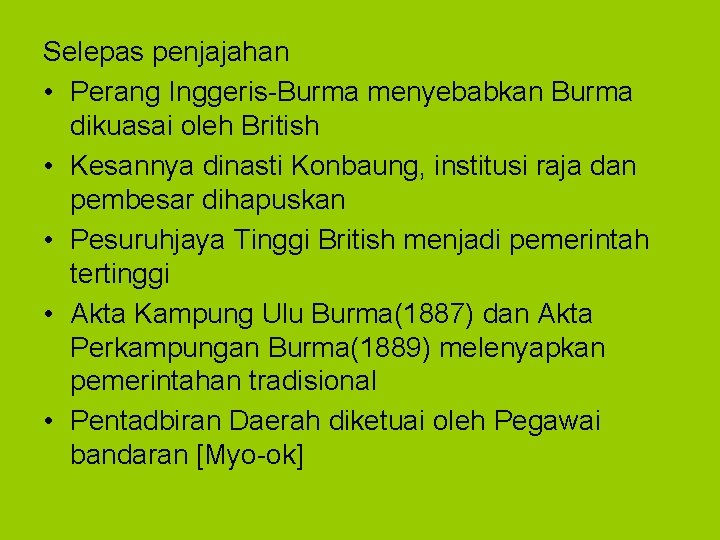 Selepas penjajahan • Perang Inggeris-Burma menyebabkan Burma dikuasai oleh British • Kesannya dinasti Konbaung,