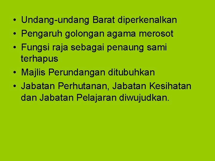  • Undang-undang Barat diperkenalkan • Pengaruh golongan agama merosot • Fungsi raja sebagai