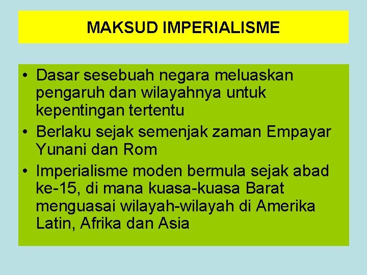 MAKSUD IMPERIALISME • Dasar sesebuah negara meluaskan pengaruh dan wilayahnya untuk kepentingan tertentu •