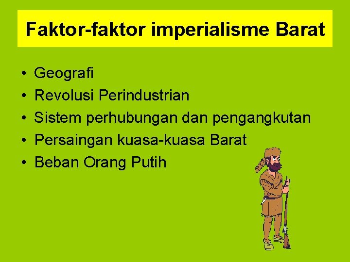 Faktor-faktor imperialisme Barat • • • Geografi Revolusi Perindustrian Sistem perhubungan dan pengangkutan Persaingan