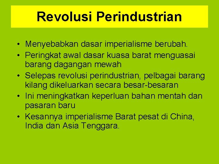 Revolusi Perindustrian • Menyebabkan dasar imperialisme berubah. • Peringkat awal dasar kuasa barat menguasai