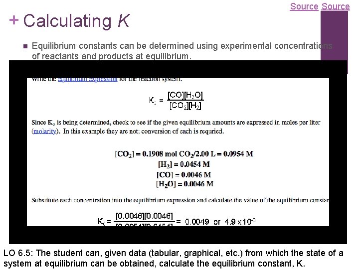 + Calculating K Source n Equilibrium constants can be determined using experimental concentrations of