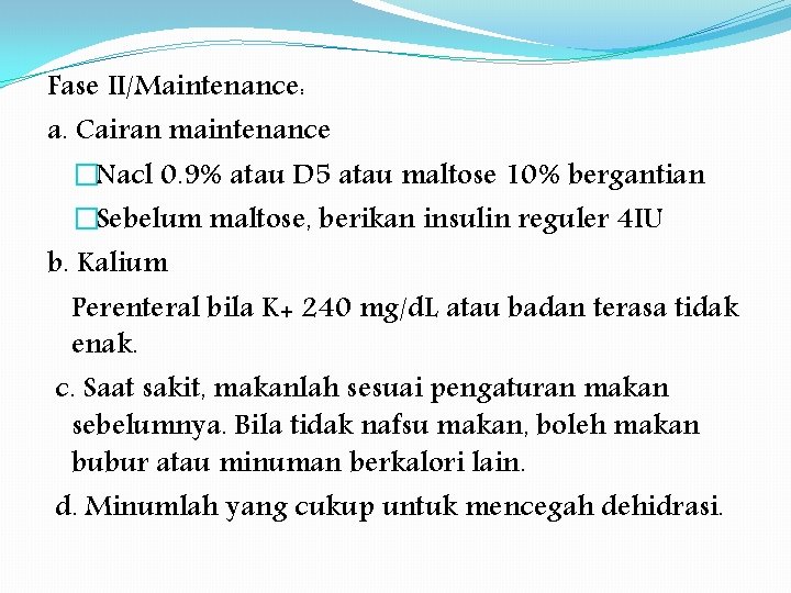 Fase II/Maintenance: a. Cairan maintenance �Nacl 0. 9% atau D 5 atau maltose 10%