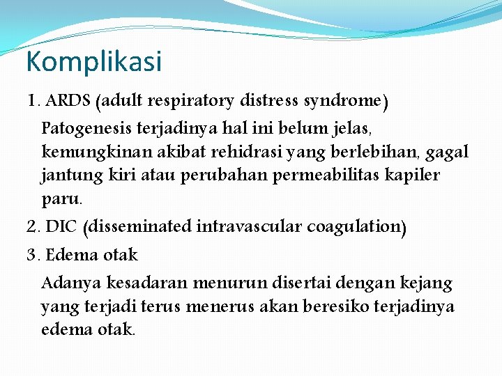 Komplikasi 1. ARDS (adult respiratory distress syndrome) Patogenesis terjadinya hal ini belum jelas, kemungkinan