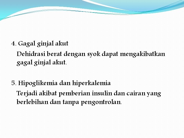 4. Gagal ginjal akut Dehidrasi berat dengan syok dapat mengakibatkan gagal ginjal akut. 5.