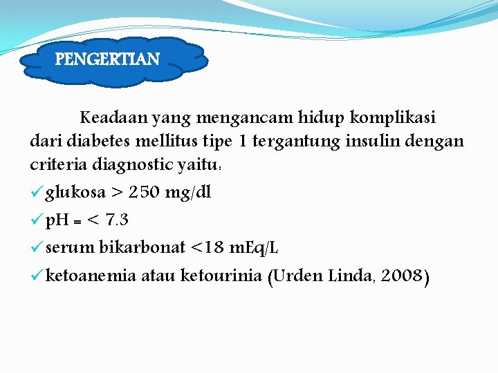 PENGERTIAN Keadaan yang mengancam hidup komplikasi dari diabetes mellitus tipe 1 tergantung insulin dengan