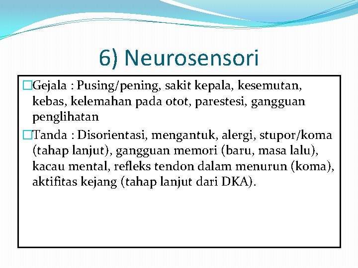 6) Neurosensori �Gejala : Pusing/pening, sakit kepala, kesemutan, kebas, kelemahan pada otot, parestesi, gangguan