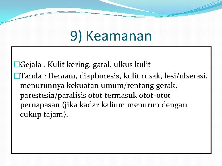 9) Keamanan �Gejala : Kulit kering, gatal, ulkus kulit �Tanda : Demam, diaphoresis, kulit