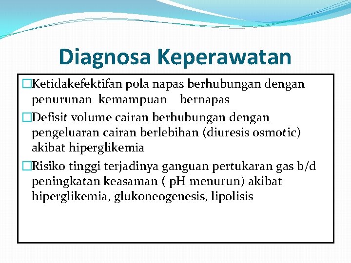 Diagnosa Keperawatan �Ketidakefektifan pola napas berhubungan dengan penurunan kemampuan bernapas �Defisit volume cairan berhubungan