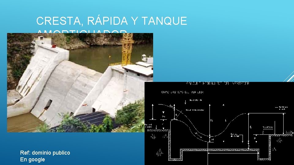 CRESTA, RÁPIDA Y TANQUE AMORTIGUADOR Ref: dominio publico En google 