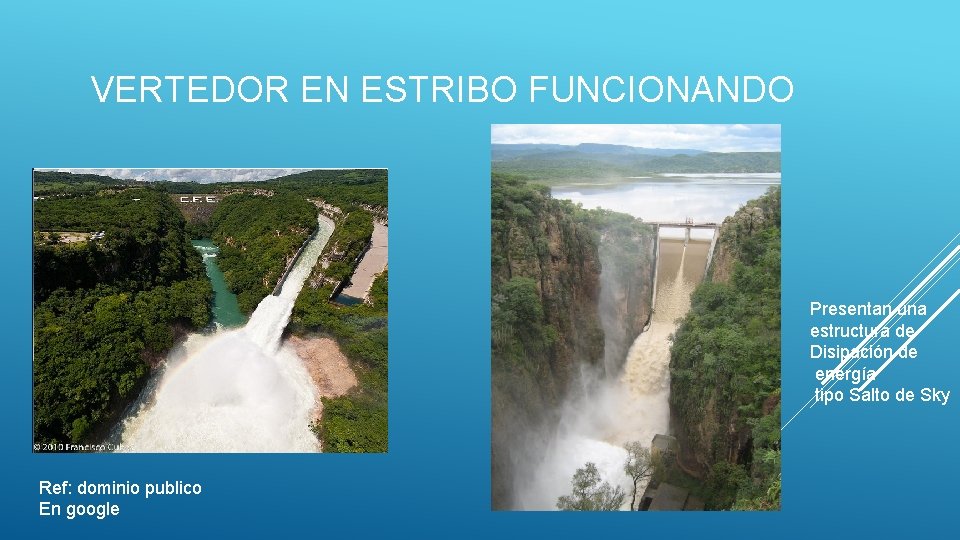 VERTEDOR EN ESTRIBO FUNCIONANDO Presentan una estructura de Disipación de energía tipo Salto de