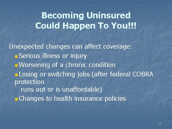 Becoming Uninsured Could Happen To You!!! Unexpected changes can affect coverage: n Serious illness