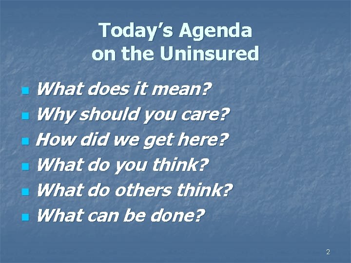 Today’s Agenda on the Uninsured What does it mean? n Why should you care?