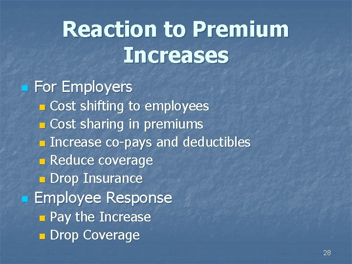Reaction to Premium Increases n For Employers Cost shifting to employees n Cost sharing