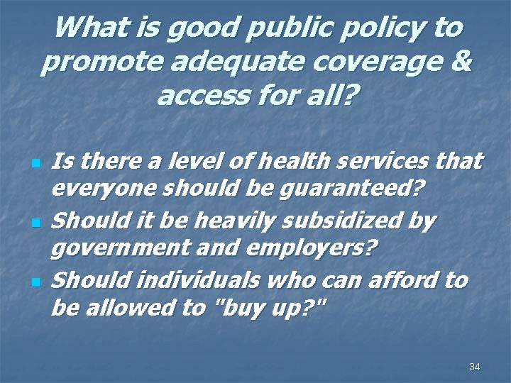 What is good public policy to promote adequate coverage & access for all? n