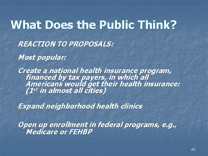 What Does the Public Think? REACTION TO PROPOSALS: Most popular: Create a national health