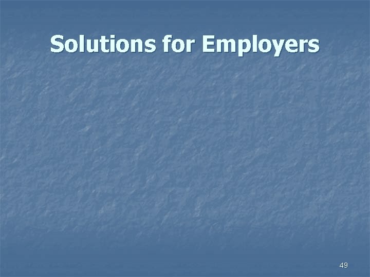 Solutions for Employers 49 