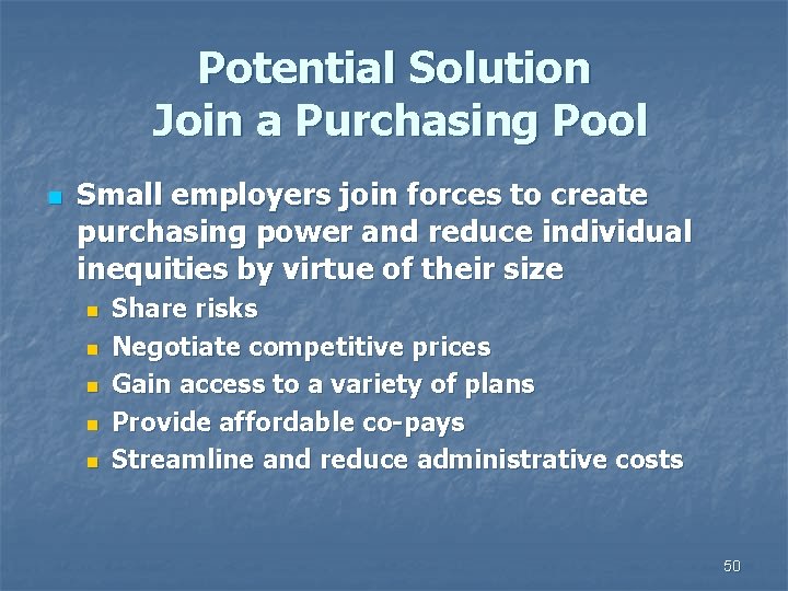 Potential Solution Join a Purchasing Pool n Small employers join forces to create purchasing