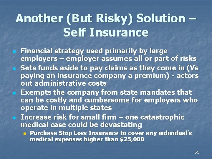 Another (But Risky) Solution – Self Insurance n n Financial strategy used primarily by