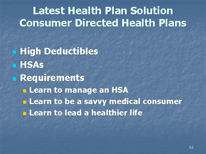 Latest Health Plan Solution Consumer Directed Health Plans n n n High Deductibles HSAs