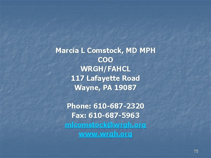 Marcia L Comstock, MD MPH COO WRGH/FAHCL 117 Lafayette Road Wayne, PA 19087 Phone: