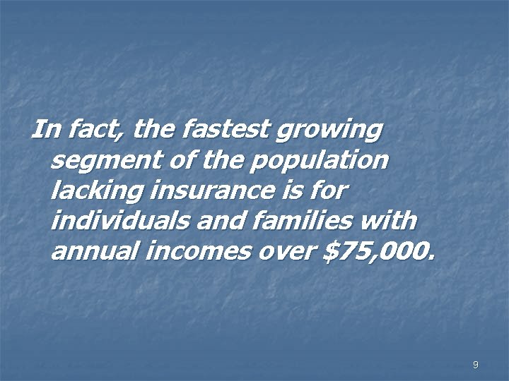 In fact, the fastest growing segment of the population lacking insurance is for individuals