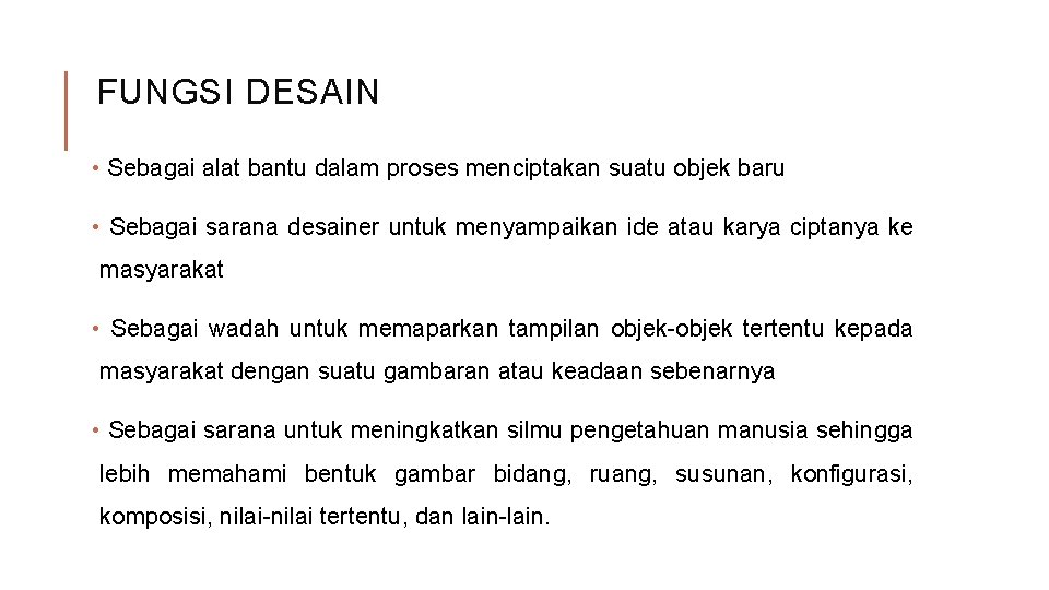 FUNGSI DESAIN • Sebagai alat bantu dalam proses menciptakan suatu objek baru • Sebagai