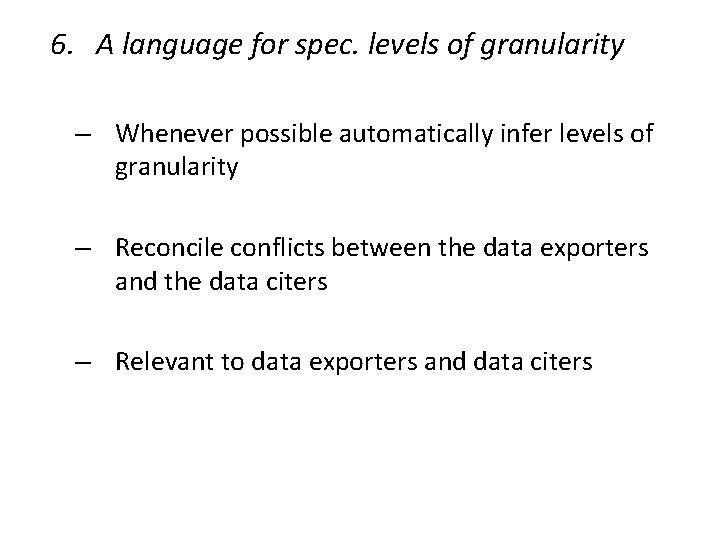 6. A language for spec. levels of granularity – Whenever possible automatically infer levels