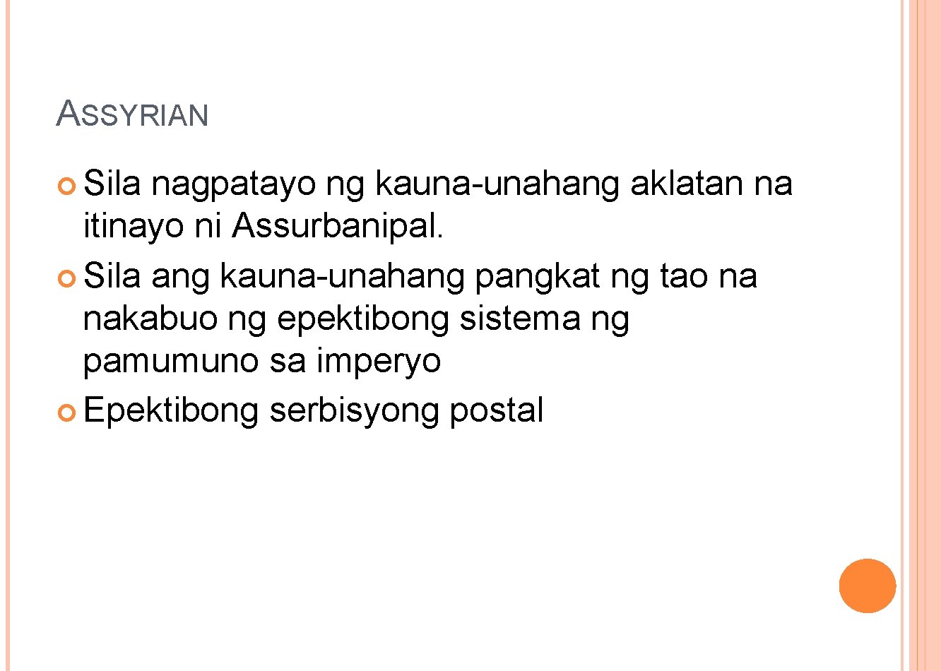 ASSYRIAN Sila nagpatayo ng kauna-unahang aklatan na itinayo ni Assurbanipal. Sila ang kauna-unahang pangkat