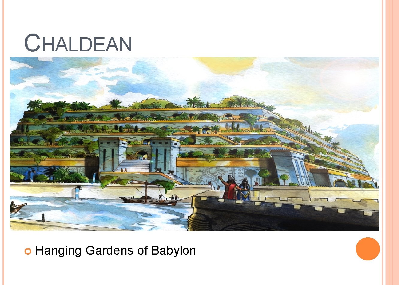 CHALDEAN Hanging Gardens of Babylon CHALDEAN Hanging Gardens of Babylon
