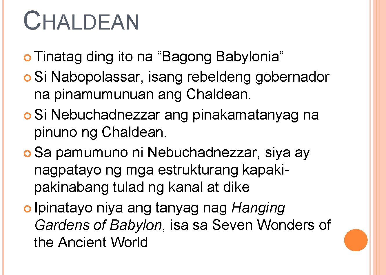 CHALDEAN Tinatag ding ito na “Bagong Babylonia” Si Nabopolassar, isang rebeldeng gobernador na pinamumunuan CHALDEAN Tinatag ding ito na “Bagong Babylonia” Si Nabopolassar, isang rebeldeng gobernador na pinamumunuan