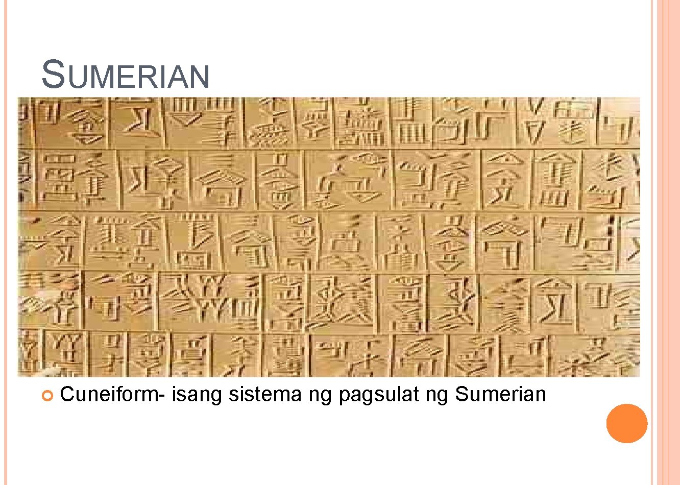 SUMERIAN Cuneiform- isang sistema ng pagsulat ng Sumerian 