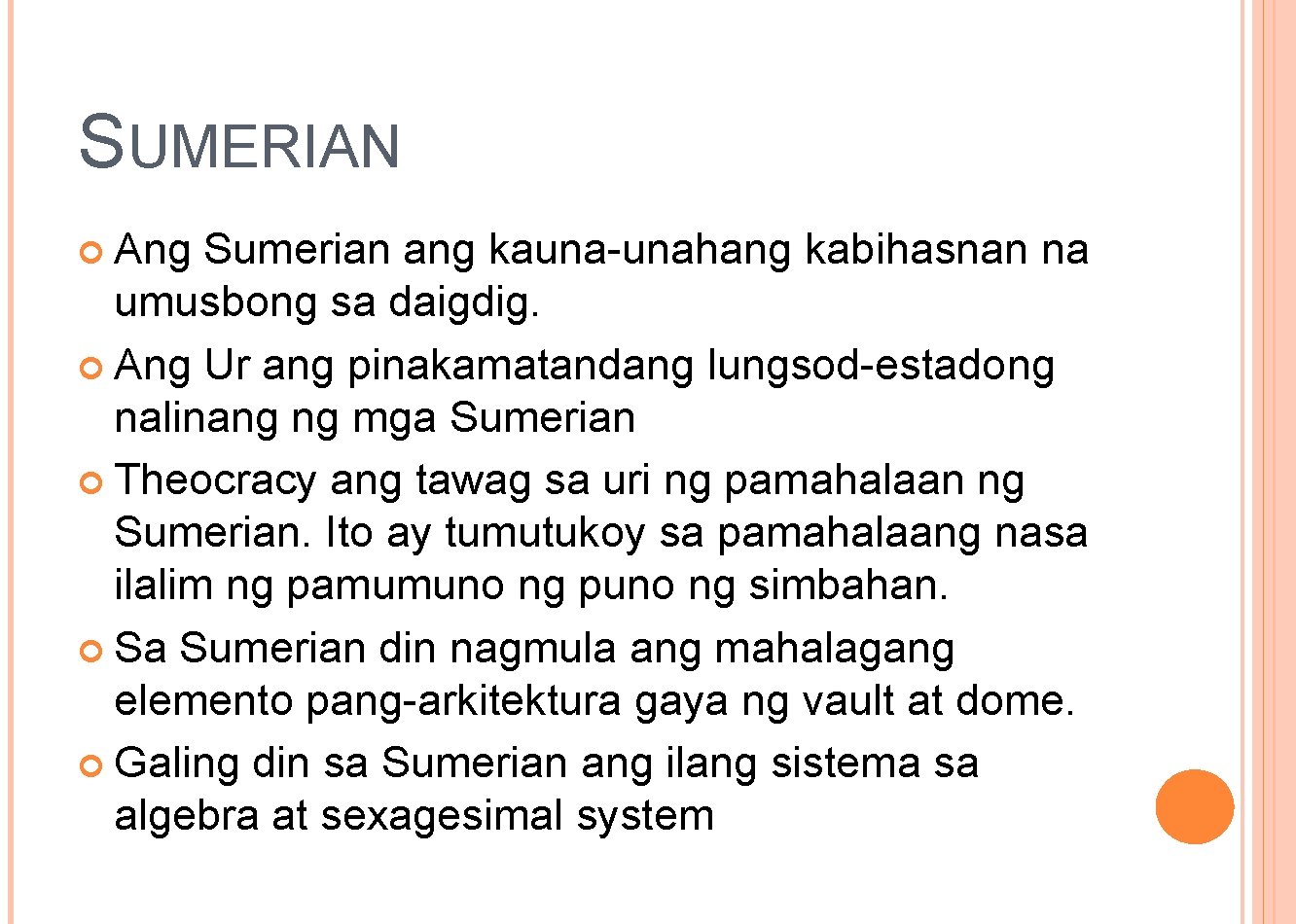 SUMERIAN Ang Sumerian ang kauna-unahang kabihasnan na umusbong sa daigdig. Ang Ur ang pinakamatandang