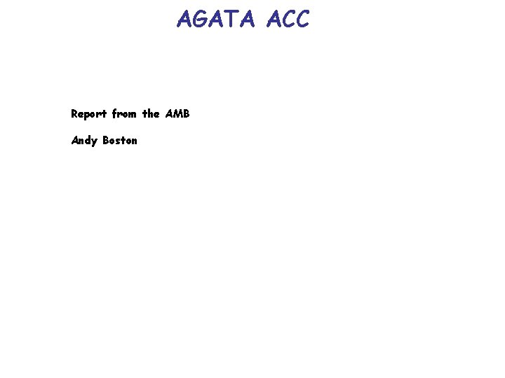 AGATA ACC Report from the AMB Andy Boston 