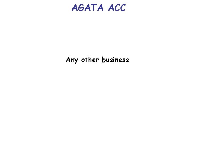 AGATA ACC Any other business 