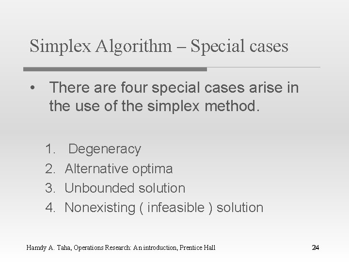 Simplex Algorithm – Special cases • There are four special cases arise in the