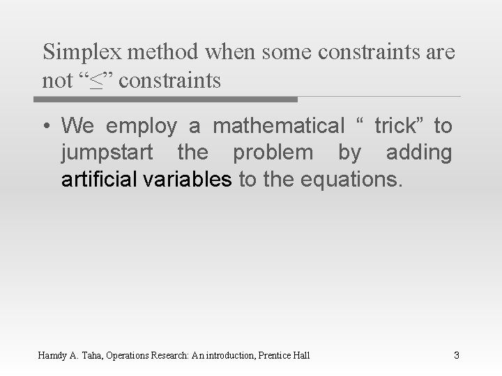 Simplex method when some constraints are not “≤” constraints • We employ a mathematical