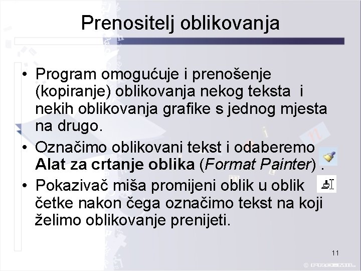 Prenositelj oblikovanja • Program omogućuje i prenošenje (kopiranje) oblikovanja nekog teksta i nekih oblikovanja