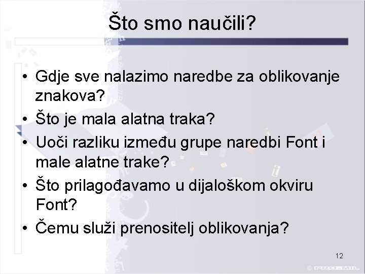 Što smo naučili? • Gdje sve nalazimo naredbe za oblikovanje znakova? • Što je